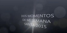 DOS MOMENTOS DE MI SEMANA SANTA 2015