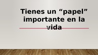 Tienes un papel en la vida #ApSCRIF