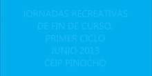 Jornadas Recreativas 1 ciclo. Junio 2013. CEIP PINOCHO