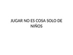 JUGAR NO ES COSA SOLO DE NIÑ@S