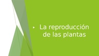 LA REPRODUCCIÓN DE LAS PLANTAS