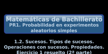 PR1. 1.2. Sucesos. Tipos de sucesos. Operaciones con sucesos. Propiedades + Ejercicio 1