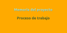Memoria del proyecto: proceso de trabajo.