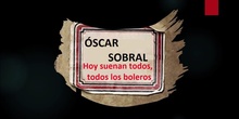 Óscar Sobral: Hoy suenan todos, todos los boleros