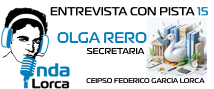 Entrevista con Pista 15: Olga Rero (Secretaria y Maestra de Primaria). Onda Lorca