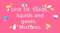 Solids, liquids and gases. Mixtures, solutions and compounds II