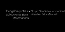 Ponencia del Grupo Geogebra, C.V. de EducaMadrid: " Geogebra y otras aplicaciones para matemáticas" en las IV J