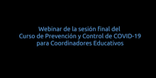 Sesión final del curso en línea "Prevención y control de COVID-19 para Coordinadores Educativos"