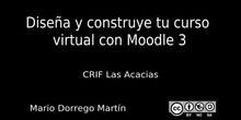 Video presentación del curso "Diseña y construye tu curso virtual con Moodle 3" del CRIF las Acacias