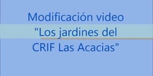 Video modificado "Los Jardines del CRIF Las Acacias"