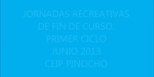 Jornadas Recreativas 1 ciclo. Junio 2013. CEIP PINOCHO