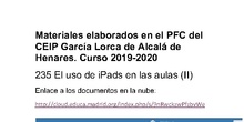 235 El uso de Ipads en las aulas (II). Materiales elaborados en el PFC del CEIP García Lorca de Alcalá de Henares. Curso 2019-2020