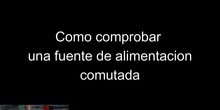 Como comprobar si funciona una fuente de alimentación conmutada