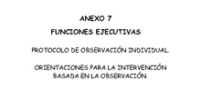 Anexo 7. Protocolo de observación de las Funciones Ejecutivas y la atención. Orientaciones para su mejora