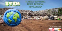 PROYECTO STEM: TEJIENDO EL FUTURO; REUSA, REDISEÑA, REVOLUCIONA