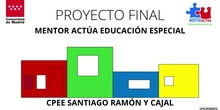 PROYECTO FINAL CPEE SANTIAGO RAMÓN Y CAJAL, MENTOR ACTUA