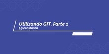 Utilizar GIT. Parte 1