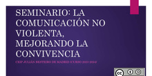 MATERIALES SEMINARIO "LA COMUNICACIÓN NO VIOLENTA, MEJORANDO LA CONVIVENCIA" CEIP JULIÁN BESTEIRO