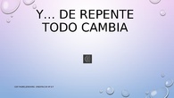 ...y de repente todo cambia
