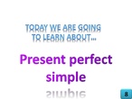 PRESENT PERFECT SIMPLE