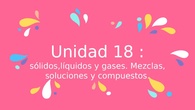 Sólidos, líquidos y gases. Mezclas, soluciones y compuestos.