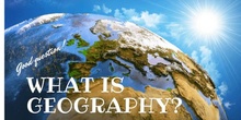 WHAT IS GEOGRAPHY? 