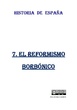 7 EL REFORMISMO BORBÓNICO