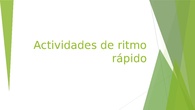 Actividades ritmo rápido