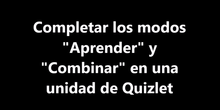 Completar los modos "Aprender" y "Combinar" en una unidad de Quizlet