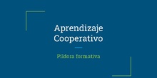PÍLDORA FORAMTIVA DE APRENDIZAJE COOPERATIVO