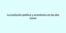 10.4. La evolución política y económica en las dos zonas