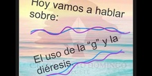 PRIMARIA 5º	LENGUA CASTELLANA Y LITERATURA	 USO DE LA G Y LA DIÉRESIS