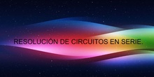 Resolución de Problemas de Circuitos en Serie.