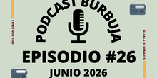 Podcast Burbuja Episodio #26