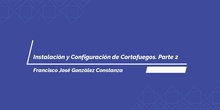 Instalación y configuración de cortafuegos. Parte 2