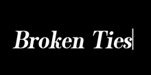 BROKEN TIES