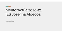 Proyecto final MentorActúa 20-21 - IES Josefina Aldecoa - IES Parque de Lisboa