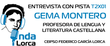 Entrevista con Pista T2X01: Gema Montero (Prof. de Lengua y Literatura Castellana). Onda Lorca