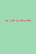 LA HISTORIA DE ABRAHÁN