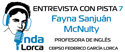 Entrevista con Pista 7: Fayna Sanjuán McNulty. Profesora de Inglés. Onda Lorca.