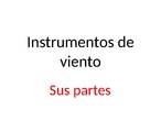 Los instrumentos de viento: sus partes.