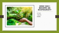 POWER POINT HOW CAN I BECOME AN ECOTOURIST