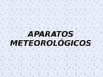 APARATOS METEOROLÓGICOS 4º