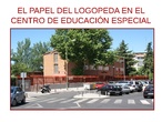 EL PAPEL DEL LOGOPEDA EN UN CENTRO DE EDUCACIÓN ESPECIAL