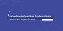 Instalación y configuración de cortafuegos. Parte1