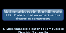 PR2. 1. Experimentos aleatorios compuestos + Ejercicio 1 resuelto