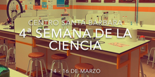 4ª SEMANA DE LA CIENCIA CENTRO SANTA BÁRBARA