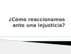 Presentación : cómo reaccionamos ante una injusticia