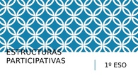 Estructuras participativas 1º ESO
