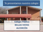 Presentación CEIP BELLAS VISTAS de Alcorcón